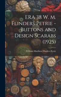 Front cover_ERA 38 W. M. Flinders Petrie - Buttons and Design Scarabs (1925)