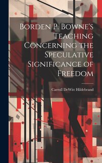 Couverture_Borden P. Bowne's Teaching Concerning the Speculative Significance of Freedom