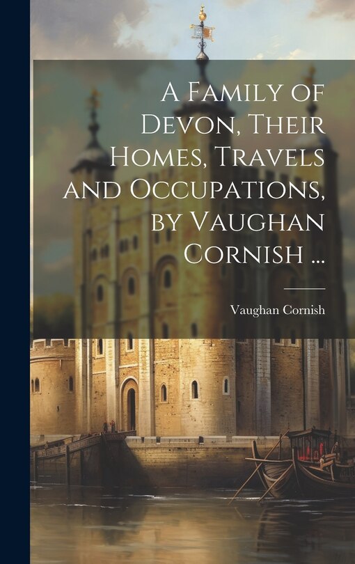 Couverture_A Family of Devon, Their Homes, Travels and Occupations, by Vaughan Cornish ...