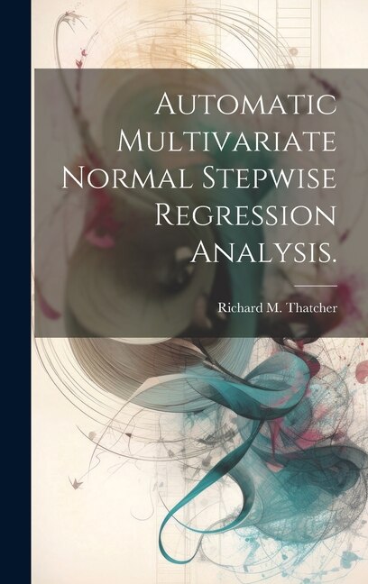 Front cover_Automatic Multivariate Normal Stepwise Regression Analysis.