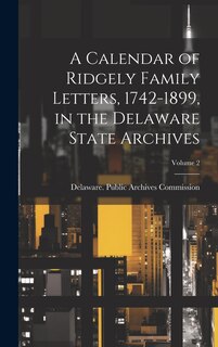 Front cover_A Calendar of Ridgely Family Letters, 1742-1899, in the Delaware State Archives; Volume 2