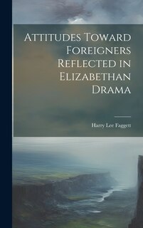 Front cover_Attitudes Toward Foreigners Reflected in Elizabethan Drama