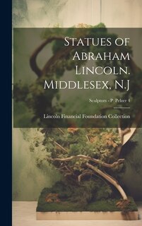Front cover_Statues of Abraham Lincoln. Middlesex, N.J; Sculptors - P Pelzer 4