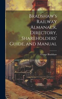 Couverture_Bradshaw's Railway Almanack, Directory, Shareholders' Guide, and Manual