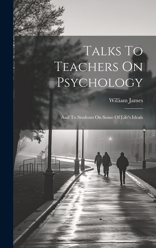 Front cover_Talks To Teachers On Psychology; And To Students On Some Of Life's Ideals