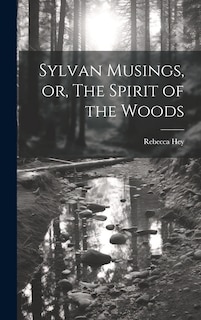 Front cover_Sylvan Musings, or, The Spirit of the Woods