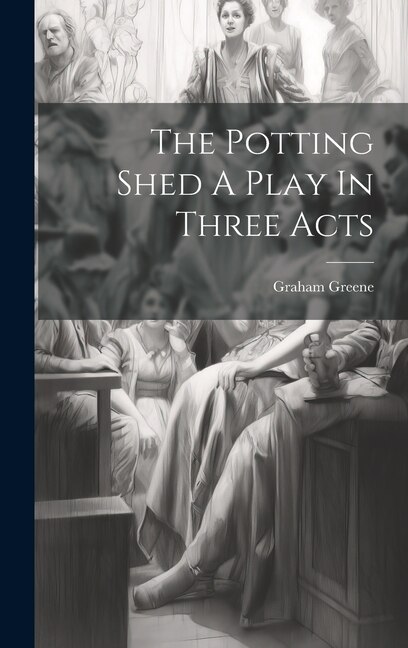 Front cover_The Potting Shed A Play In Three Acts