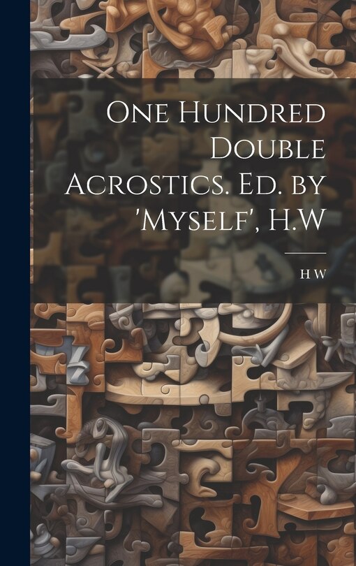 Front cover_One Hundred Double Acrostics. Ed. by 'Myself', H.W