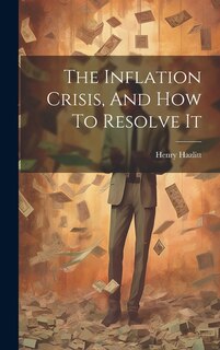 Front cover_The Inflation Crisis, And How To Resolve It