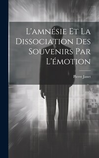 Couverture_L'amn&eacute;sie Et La Dissociation Des Souvenirs Par L'&eacute;motion