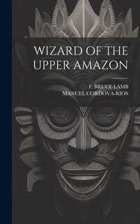 Front cover_Wizard of the Upper Amazon