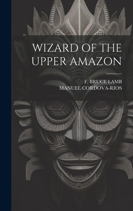 Front cover_Wizard of the Upper Amazon