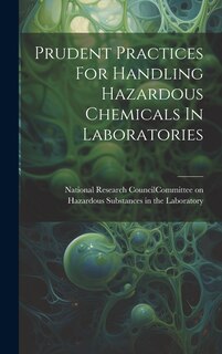 Front cover_Prudent Practices For Handling Hazardous Chemicals In Laboratories