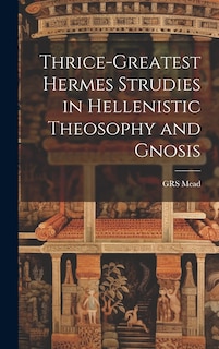 Couverture_Thrice-Greatest Hermes Strudies in Hellenistic Theosophy and Gnosis