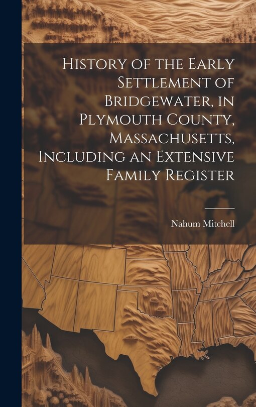 Couverture_History of the Early Settlement of Bridgewater, in Plymouth County, Massachusetts, Including an Extensive Family Register