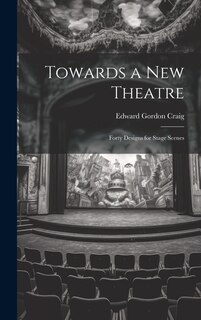Front cover_Towards a new Theatre; Forty Designs for Stage Scenes