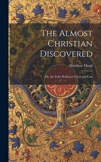 Front cover_The Almost Christian Discovered; or, the False Professor Tried and Cast