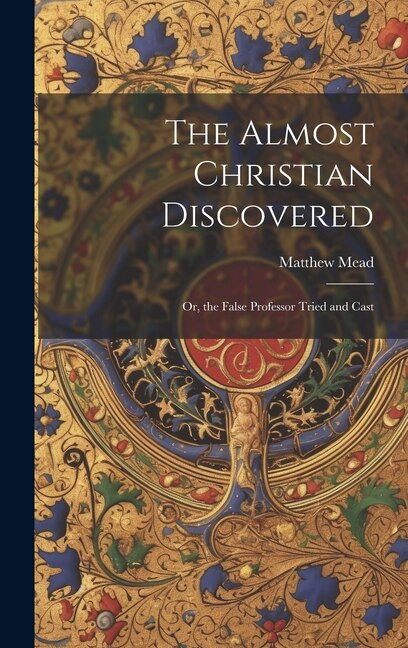 Front cover_The Almost Christian Discovered; or, the False Professor Tried and Cast