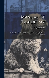 Front cover_Manual of Taxidermy; a Complete Guide in Collecting and Preserving Birds and Mammals
