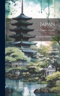 Japan: Its Architecture, art, and art Manufactures