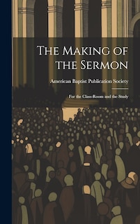 Couverture_The Making of the Sermon; For the Class-Room and the Study