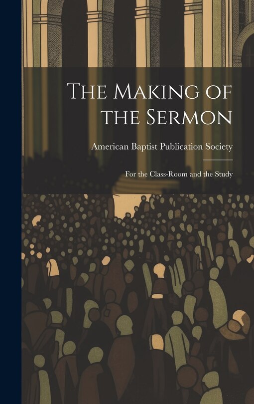Couverture_The Making of the Sermon; For the Class-Room and the Study