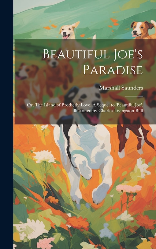 Couverture_Beautiful Joe's Paradise; or, The Island of Brotherly Love. A Sequel to 'Beautiful Joe'. Illustrated by Charles Livingston Bull