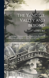 Front cover_The Yangtze Valley and Beyond; an Account of Journeys in China, Chiefly in the Province of Sze Chuan and Among the Man-tze of the Somo Territory