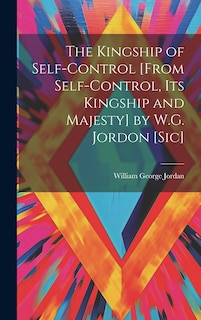 Couverture_The Kingship of Self-Control [From Self-Control, Its Kingship and Majesty] by W.G. Jordon [Sic]