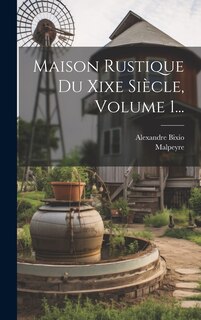Front cover_Maison Rustique Du Xixe Siècle, Volume 1...