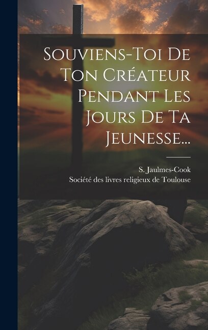 Front cover_Souviens-toi De Ton Créateur Pendant Les Jours De Ta Jeunesse...