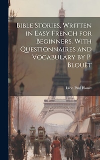 Front cover_Bible Stories, Written in Easy French for Beginners. With Questionnaires and Vocabulary by P. Blouët