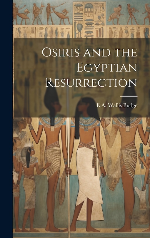 Front cover_Osiris and the Egyptian Resurrection
