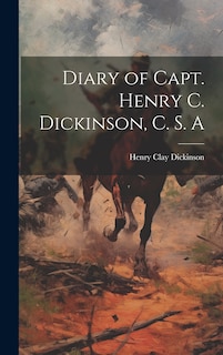Front cover_Diary of Capt. Henry C. Dickinson, C. S. A