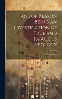 Couverture_Age of Reason Being an Investigation of True and Fabulous Theology