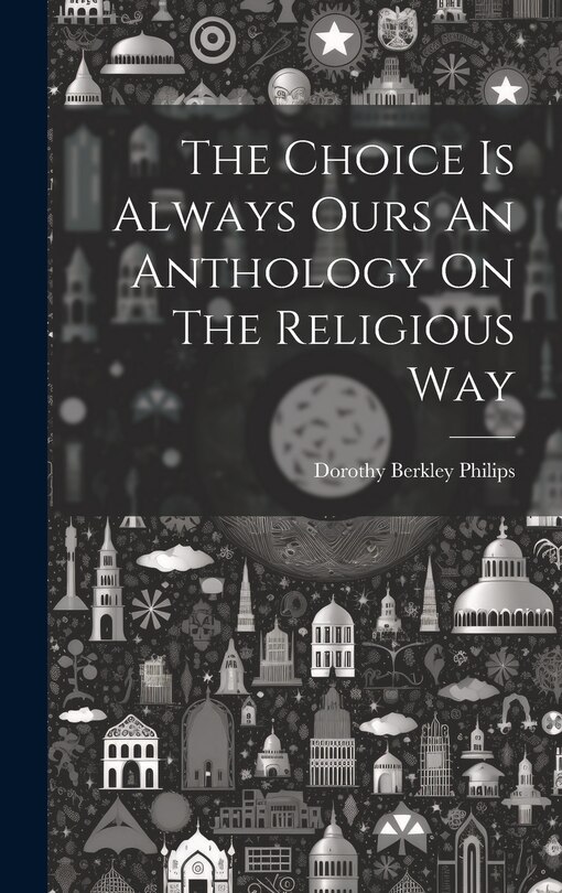 Front cover_The Choice Is Always Ours An Anthology On The Religious Way