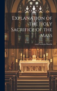 Front cover_Explanation of the Holy Sacrifice of the Mass