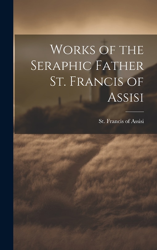 Couverture_Works of the Seraphic Father St. Francis of Assisi