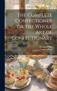 Couverture_The Complete Confectioner or the Whole art of Confectionary