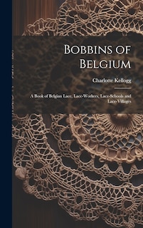 Couverture_Bobbins of Belgium; a Book of Belgian Lace, Lace-workers, Lace-schools and Lace-villages