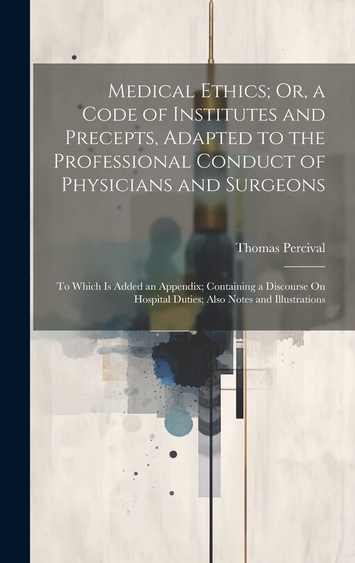 Front cover_Medical Ethics; Or, a Code of Institutes and Precepts, Adapted to the Professional Conduct of Physicians and Surgeons