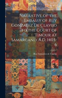Front cover_Narrative of the Embassy of Ruy Gonzalez de Clavijo to the Court of Timour at Samarcand, A.D. 1403-6