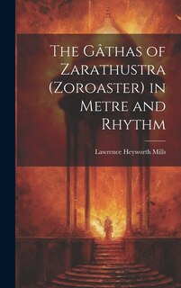 Front cover_The Gâthas of Zarathustra (Zoroaster) in Metre and Rhythm