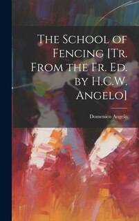 Front cover_The School of Fencing [Tr. From the Fr. Ed. by H.C.W. Angelo]