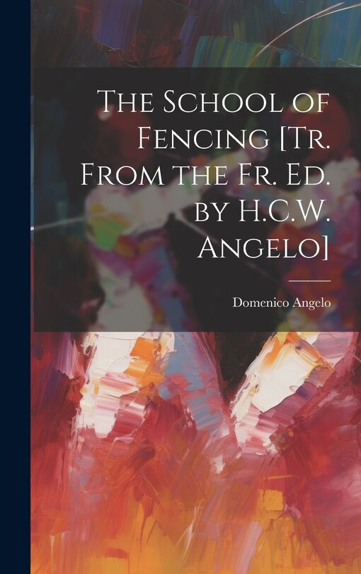 Front cover_The School of Fencing [Tr. From the Fr. Ed. by H.C.W. Angelo]