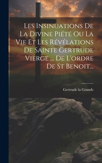 Front cover_Les Insinuations De La Divine Piété Ou La Vie Et Les Révélations De Sainte Gertrude Vierge ... De L'ordre De St Benoit...