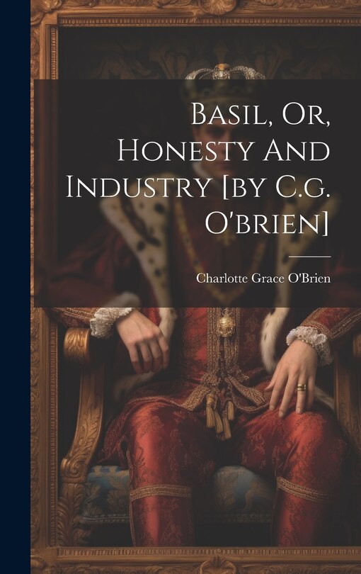 Front cover_Basil, Or, Honesty And Industry [by C.g. O'brien]
