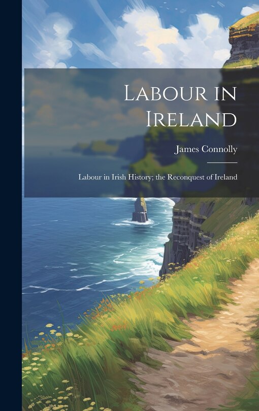 Front cover_Labour in Ireland; Labour in Irish History; the Reconquest of Ireland