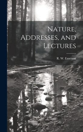 Nature, Addresses, and Lectures