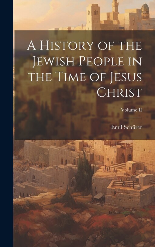 Front cover_A History of the Jewish People in the Time of Jesus Christ; Volume II